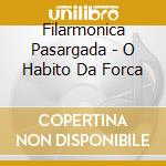 Filarmonica Pasargada - O Habito Da Forca cd