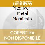 Piledriver - Metal Manifesto cd musicale di Piledriver