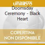Doomsday Ceremony - Black Heart cd musicale di Doomsday Ceremony