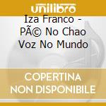 Iza Franco - PÃ© No Chao Voz No Mundo cd