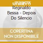 Reginaldo Bessa - Depois Do Silencio cd