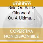 Bide Ou Balde - Gilgongo! - Ou A Ultima Transmissao Da Rad cd