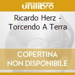 Ricardo Herz - Torcendo A Terra cd