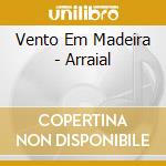 Vento Em Madeira - Arraial cd