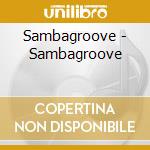 Sambagroove - Sambagroove cd