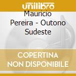 Mauricio Pereira - Outono Sudeste cd musicale di Mauricio Pereira