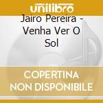 Jairo Pereira - Venha Ver O Sol cd