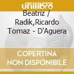 Beatriz / Radik,Ricardo Tomaz - D'Aguera cd musicale