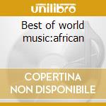 Best of world music:african cd musicale di Artisti Vari