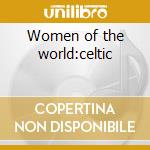 Women of the world:celtic cd musicale di Artisti Vari