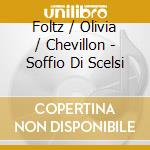 Foltz / Olivia / Chevillon - Soffio Di Scelsi cd