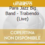 Paris Jazz Big Band - Trabendo (Live) cd