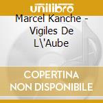 Marcel Kanche - Vigiles De L\'Aube cd