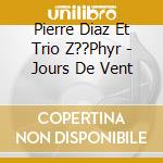 Pierre Diaz Et Trio Z??Phyr - Jours De Vent cd