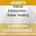 Varios Interpretes - Relax Healing cd musicale di Varios Interpretes