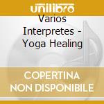 Varios Interpretes - Yoga Healing cd musicale di Varios Interpretes