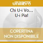 Chi U-i Vo... U-i Pia! cd