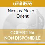 Nicolas Meier - Orient cd musicale di Meier Nicolas