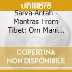 Sarva-Antah - Mantras From Tibet: Om Mani Padme Hum cd musicale di Sarva
