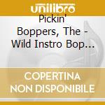 Pickin' Boppers, The - Wild Instro Bop & Roll cd
