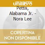 Pettis, Alabama Jr. - Nora Lee cd musicale di Pettis, Alabama Jr.