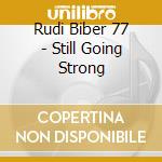 Rudi Biber 77 - Still Going Strong cd