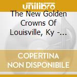 The New Golden Crowns Of Louisville, Ky - Come Too Far cd musicale di The New Golden Crowns Of Louisville, Ky