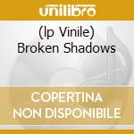 (lp Vinile) Broken Shadows cd
