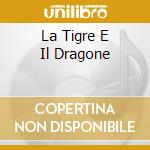 La Tigre E Il Dragone cd musicale di CD