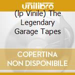 (lp Vinile) The Legendary Garage Tapes cd