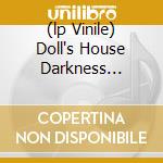 (lp Vinile) Doll's House Darkness (vinile Blu) cd