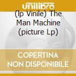(lp Vinile) The Man Machine (picture Lp) cd