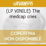(LP VINILE) The medcap cries lp vinile