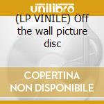 (LP VINILE) Off the wall picture disc cd