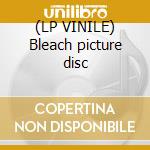 (LP VINILE) Bleach picture disc cd