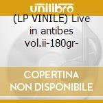 (LP VINILE) Live in antibes vol.ii-180gr- lp vinile