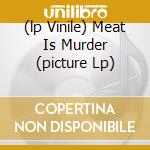 (lp Vinile) Meat Is Murder (picture Lp) lp vinile di SMITHS