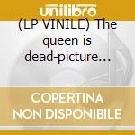 (LP VINILE) The queen is dead-picture disc- cd
