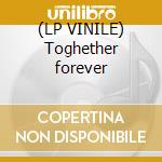 (LP VINILE) Toghether forever cd