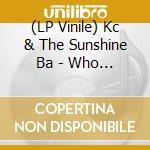 (LP Vinile) Kc & The Sunshine Ba - Who Do Ya (Love) lp vinile di Kc & The Sunshine Ba