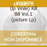 (lp Vinile) Kill Bill Vol.1 (picture Lp) lp vinile di O.S.T.