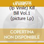 (lp Vinile) Kill Bill Vol.1 (picture Lp) cd