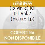 (lp Vinile) Kill Bill Vol.2 (picture Lp) cd