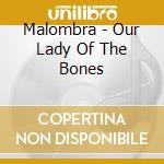 Malombra  - Our Lady Of The Bones cd