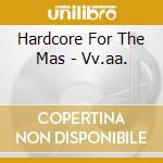 Hardcore For The Mas - Vv.aa. cd