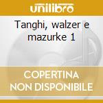 Tanghi, walzer e mazurke 1 cd