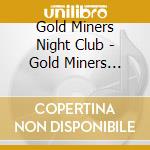 Gold Miners Night Club - Gold Miners Night Club cd