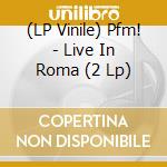 (LP Vinile) Pfm! - Live In Roma (2 Lp) lp vinile