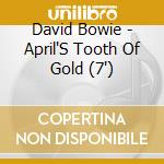 David Bowie - April'S Tooth Of Gold (7