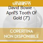David Bowie - April'S Tooth Of Gold (7') cd